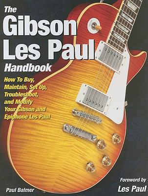 The Gibson Les Paul Handbook: How to Buy, Maint... 0760334706 Book Cover