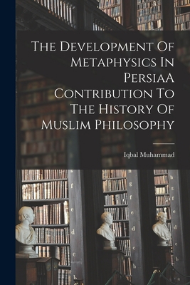 The Development Of Metaphysics In PersiaA Contr... 1017744378 Book Cover