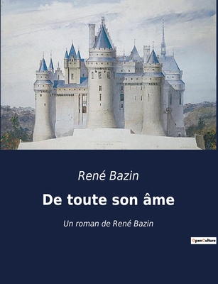 De toute son âme: Un roman de René Bazin [French] B0BWX7TVF3 Book Cover