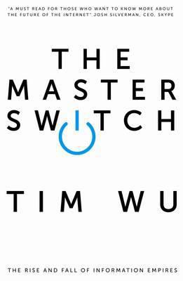Master Switch: The Rise and Fall of Information... 1848879865 Book Cover