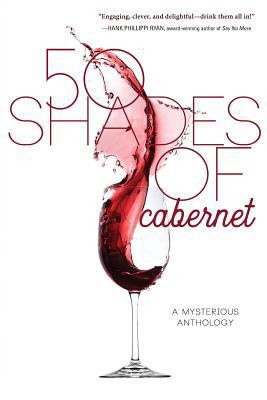 50 Shades of Cabernet: A Mysterious Anthology 1633933571 Book Cover