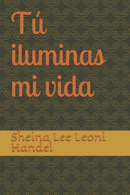 Tú iluminas mi vida [Spanish] B086Y5KJ2J Book Cover