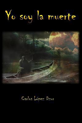 Yo soy la muerte [Spanish] 1499362161 Book Cover