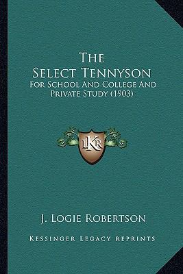 The Select Tennyson: For School And College And... 1164068601 Book Cover