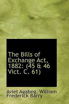 The Bills of Exchange Act, 1882: (45 a 46 Vict.... 0554701782 Book Cover