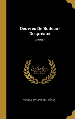 Oeuvres De Boileau-Despréaux; Volume 1 [French] 0270478892 Book Cover