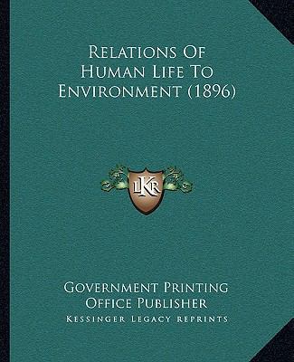 Relations Of Human Life To Environment (1896) 1166154858 Book Cover