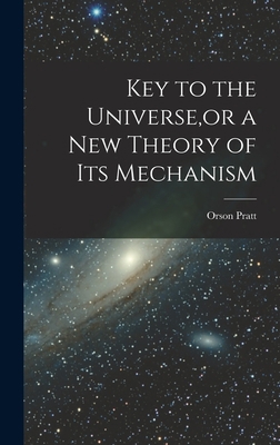 Key to the Universe, or a new Theory of its Mec... 1016069901 Book Cover