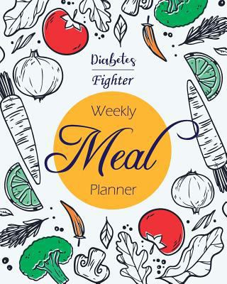 Diabetes Fighter Weekly Meal Planner: A 2 Years Weekly Meal Planner for Diabetes Patients Medical Dieting Planning Guide Food Program Idea Shopping ... Cookbook Plan Journal Disease Notebook 1797540726 Book Cover