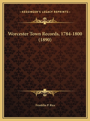 Worcester Town Records, 1784-1800 (1890) 1169785298 Book Cover