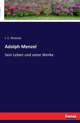 Adolph Menzel: Sein Leben und seine Werke [German] 3741132063 Book Cover