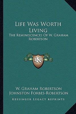 Life Was Worth Living: The Reminiscences Of W. ... 1163134287 Book Cover