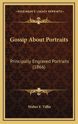 Gossip about Portraits: Principally Engraved Po... 1164282077 Book Cover