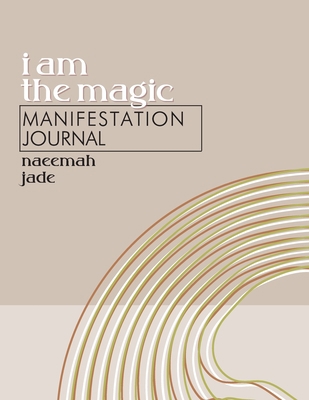 I Am the Magic Manifestation Journal 1088061443 Book Cover