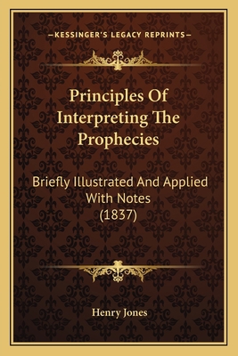 Principles Of Interpreting The Prophecies: Brie... 1165665220 Book Cover