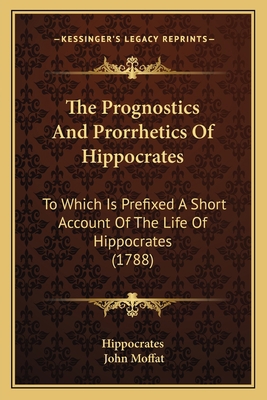 The Prognostics And Prorrhetics Of Hippocrates:... 1166313409 Book Cover