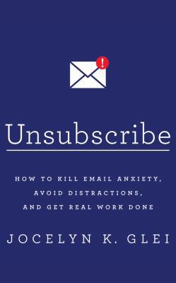 Unsubscribe: How to Kill Email Anxiety, Avoid D... 1522640355 Book Cover