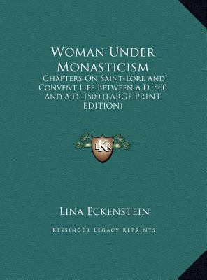 Woman Under Monasticism: Chapters on Saint-Lore... [Large Print] 1169898254 Book Cover