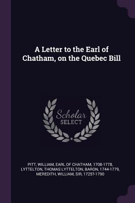 A Letter to the Earl of Chatham, on the Quebec ... 137905964X Book Cover