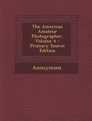 The American Amateur Photographer, Volume 4 - P... 1289925372 Book Cover