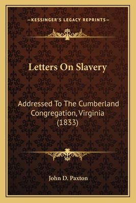 Letters On Slavery: Addressed To The Cumberland... 1164878905 Book Cover