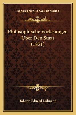 Philosophische Vorlesungen Uber Den Staat (1851) [German] 1167543432 Book Cover