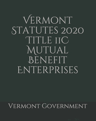 Vermont Statutes 2020 Title 11C Mutual Benefit ... B0858TVF41 Book Cover