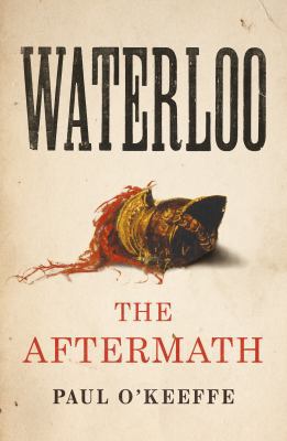Waterloo: The Aftermath 1847921825 Book Cover