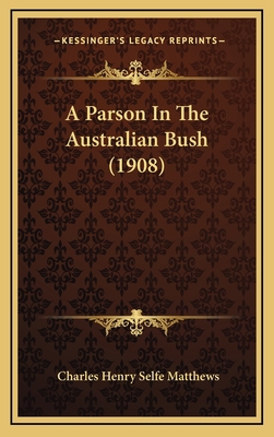 A Parson In The Australian Bush (1908) 1165986515 Book Cover
