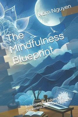The Mindfulness Blueprint: Techniques for Enhan... B0DCCDSVDH Book Cover