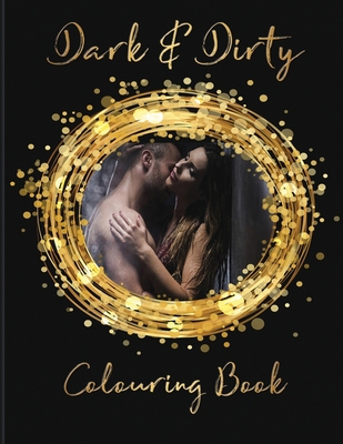 Dark & Dirty Colouring Book 1982937963 Book Cover
