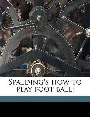 Spalding's How to Play Foot Ball; 1175822744 Book Cover