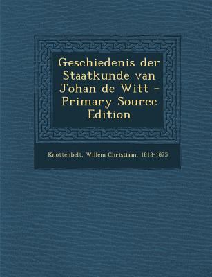 Geschiedenis Der Staatkunde Van Johan de Witt -... [Dutch] 1294657593 Book Cover