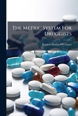 The Metric System For Druggists 1276646194 Book Cover