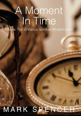 A Moment in Time: Issues That Enhance Spiritual... 1449748465 Book Cover