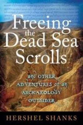 Freeing the Dead Sea Scrolls: And Other Adventu... 1441152172 Book Cover