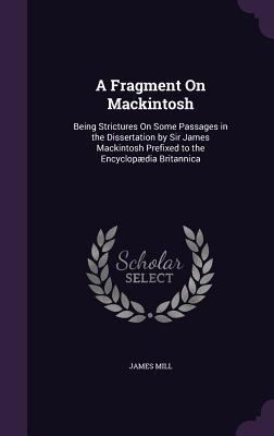 A Fragment on Mackintosh: Being Strictures on S... 1340926407 Book Cover