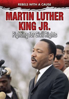 Martin Luther King Jr.: Fighting for Civil Rights 0766085112 Book Cover