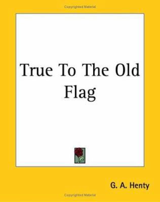 True To The Old Flag 1419191233 Book Cover