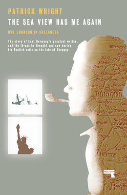 The Sea View Has Me Again: Uwe Johnson in Sheer... 1912248603 Book Cover