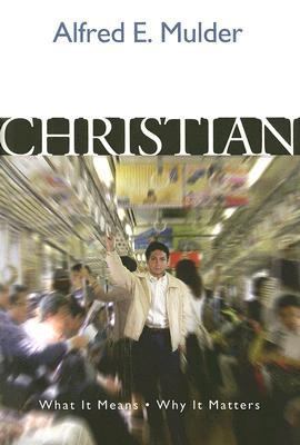 Christian: What It Means, Why It Matters 1592552935 Book Cover