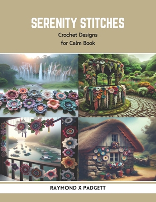 Serenity Stitches: Crochet Designs for Calm Book            Book Cover