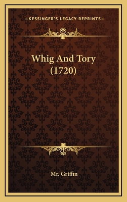 Whig And Tory (1720) 116897965X Book Cover