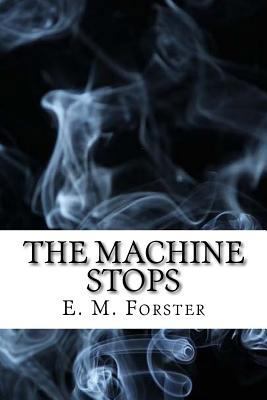 The Machine Stops: (Dystopian Classics) 1544127405 Book Cover