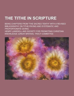 The Tithe in Scripture; Being Chapters from the... 1230251685 Book Cover