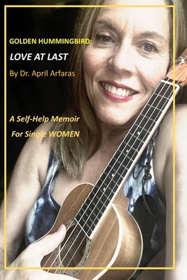 Golden Hummingbird: Love At Last: A Self-Help M... B0DWKGPBDP Book Cover