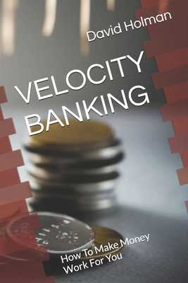 Velocity Banking: How To Make Money Work For You B0D78SNW42 Book Cover