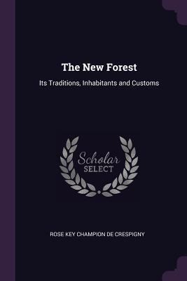 The New Forest: Its Traditions, Inhabitants and... 1377500780 Book Cover