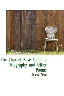 The Charnel Rose Senlin, a Biography, and Other... 0559284055 Book Cover