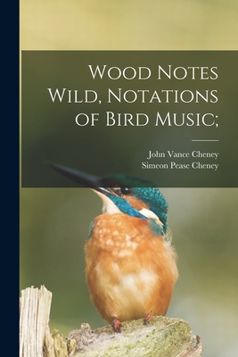 Wood Notes Wild, Notations of Bird Music; 1015740979 Book Cover